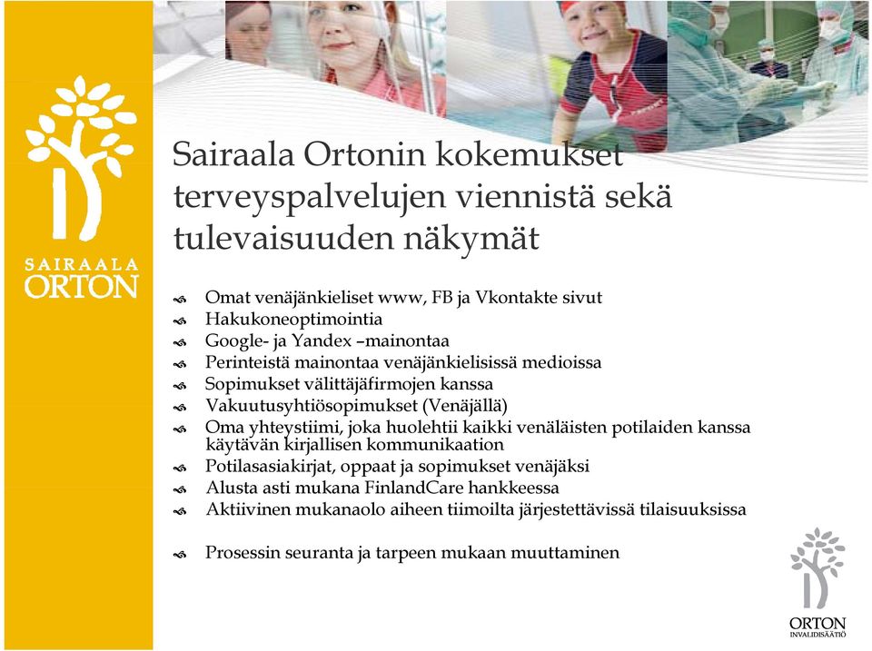 yhteystiimi, joka huolehtii kaikki venäläisten potilaiden kanssa käytävän kirjallisen kommunikaation Potilasasiakirjat, oppaat ja sopimukset venäjäksi