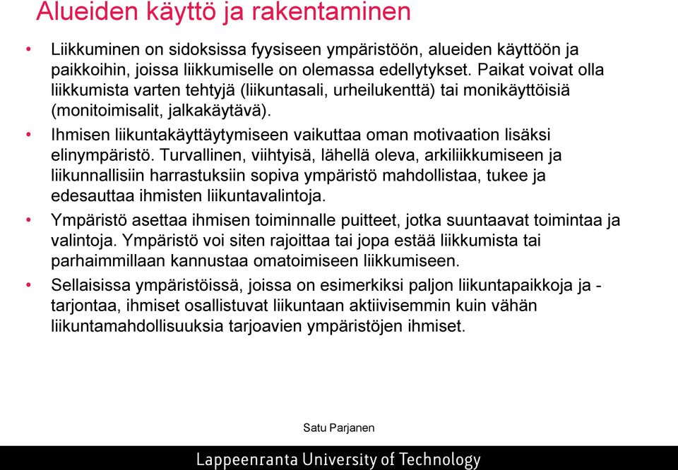 Ihmisen liikuntakäyttäytymiseen vaikuttaa oman motivaation lisäksi elinympäristö.