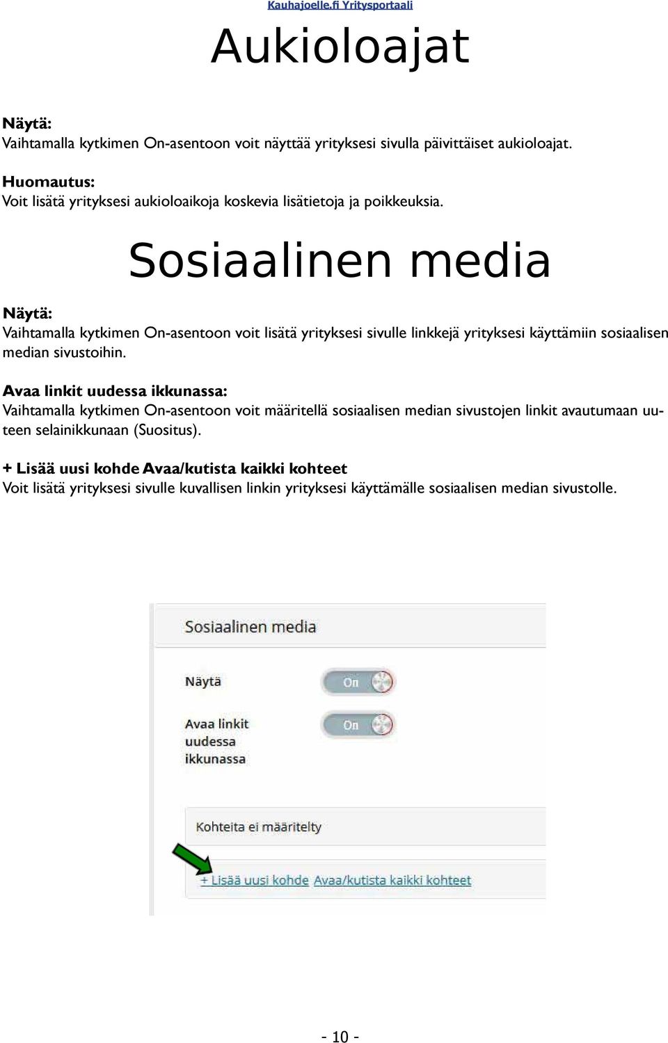 Sosiaalinen media Näytä: Vaihtamalla kytkimen On-asentoon voit lisätä yrityksesi sivulle linkkejä yrityksesi käyttämiin sosiaalisen median sivustoihin.