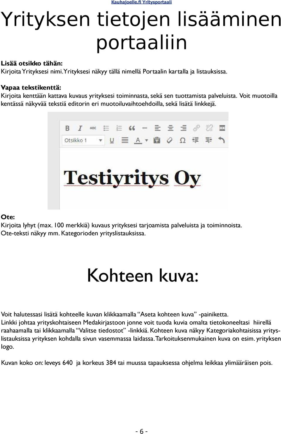 Voit muotoilla kentässä näkyvää tekstiä editorin eri muotoiluvaihtoehdoilla, sekä lisätä linkkejä. Ote: Kirjoita lyhyt (max. 100 merkkiä) kuvaus yrityksesi tarjoamista palveluista ja toiminnoista.