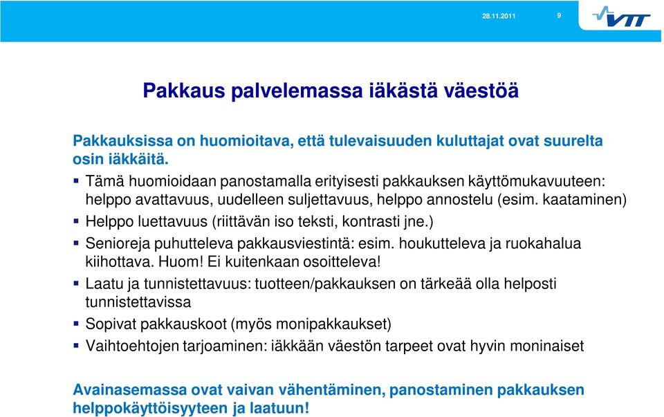 kaataminen) Helppo luettavuus (riittävän iso teksti, kontrasti jne.) Senioreja puhutteleva pakkausviestintä: esim. houkutteleva ja ruokahalua kiihottava. Huom! Ei kuitenkaan osoitteleva!