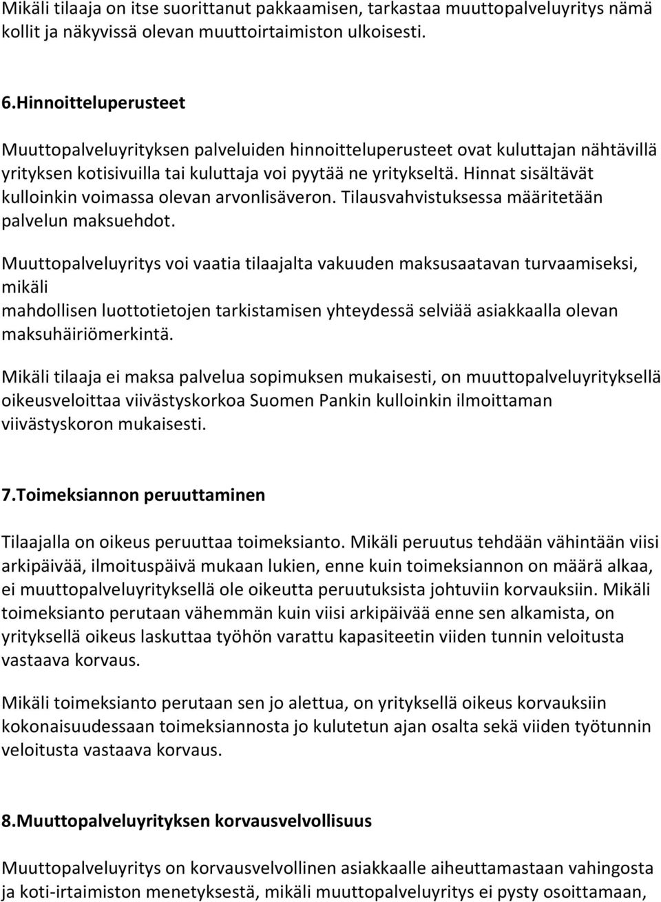 Hinnat sisältävät kulloinkin voimassa olevan arvonlisäveron. Tilausvahvistuksessa määritetään palvelun maksuehdot.