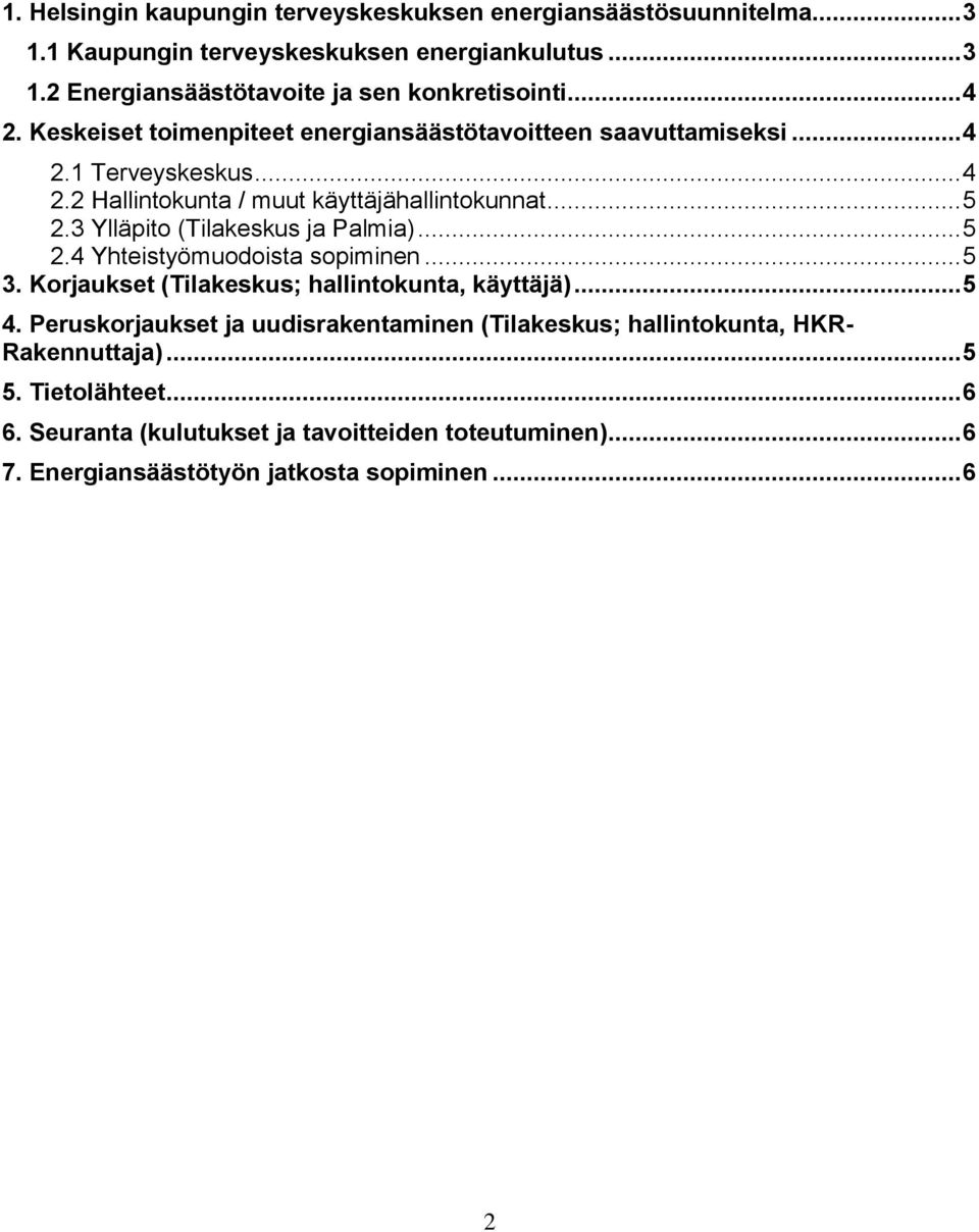 3 Ylläpito (Tilakeskus ja Palmia)... 5 2.4 Yhteistyömuodoista sopiminen... 5 3. Korjaukset (Tilakeskus; hallintokunta, käyttäjä)... 5 4.