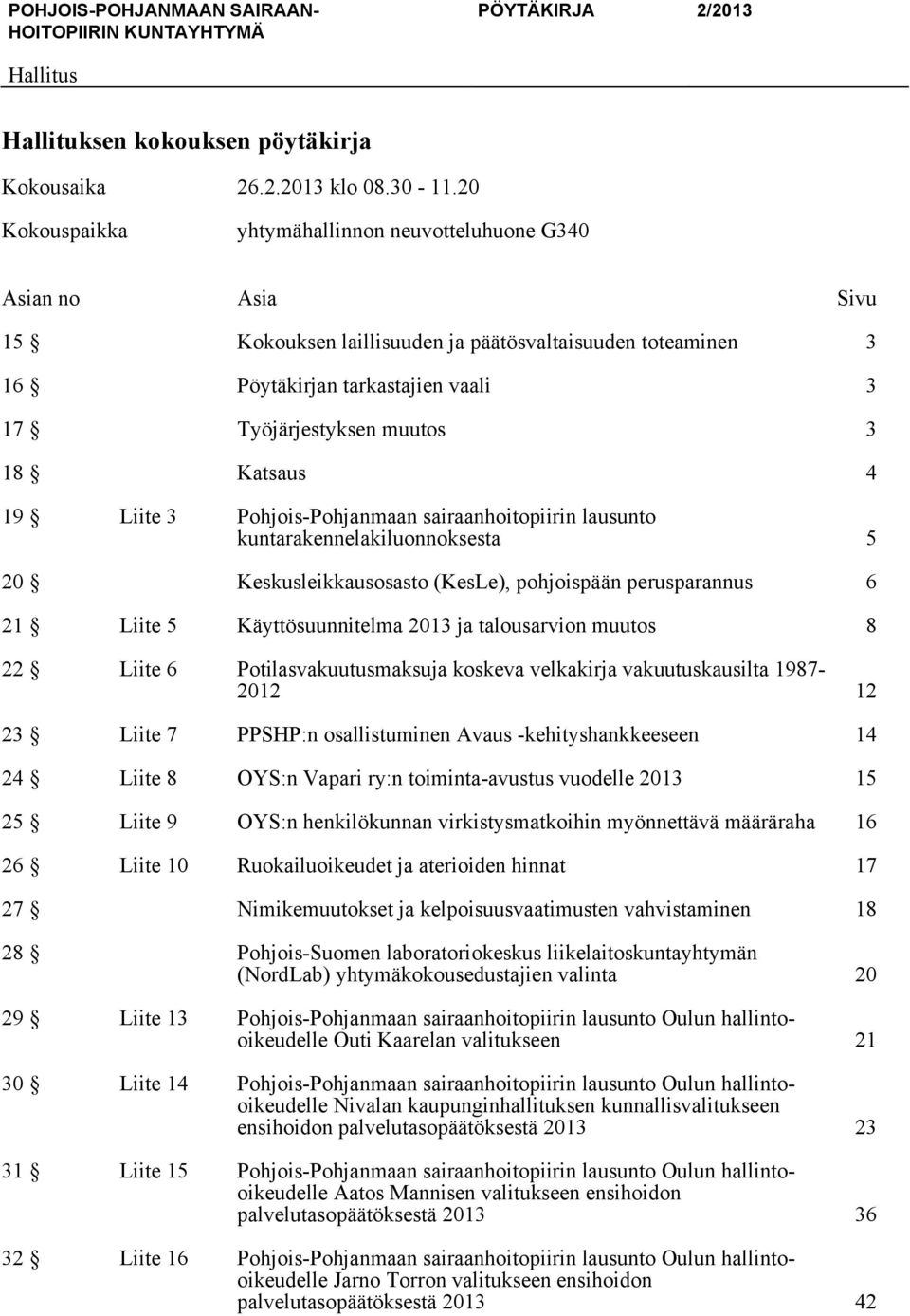 Liite 3 Pohjois-Pohjanmaan sairaanhoitopiirin lausunto kuntarakennelakiluonnoksesta 5 20 Keskusleikkausosasto (KesLe), pohjoispään perusparannus 6 21 Liite 5 Käyttösuunnitelma 2013 ja talousarvion