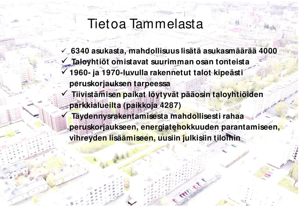 taloyhtiöiden parkkialueilta (paikkoja 4287) Täydennysrakentamisesta mahdollisesti rahaa peruskorjaukseen,