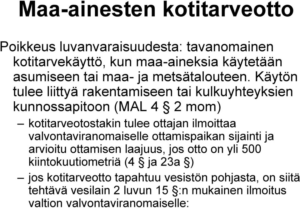 Käytön tulee liittyä rakentamiseen tai kulkuyhteyksien kunnossapitoon (MAL 4 2 mom) kotitarveotostakin tulee ottajan ilmoittaa