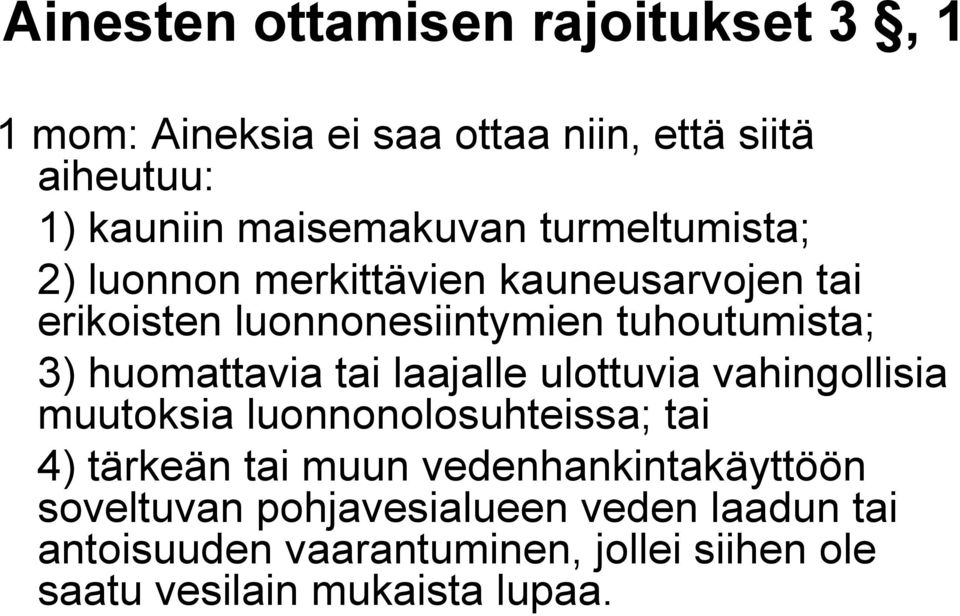 tai laajalle ulottuvia vahingollisia muutoksia luonnonolosuhteissa; tai 4) tärkeän tai muun vedenhankintakäyttöön