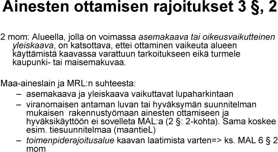 Maa-aineslain ja MRL:n suhteesta: asemakaava ja yleiskaava vaikuttavat lupaharkintaan viranomaisen antaman luvan tai hyväksymän suunnitelman mukaisen