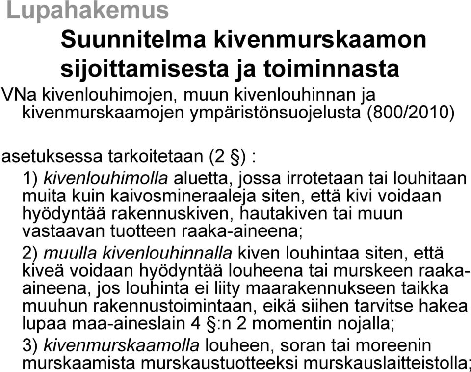 tuotteen raaka-aineena; 2) muulla kivenlouhinnalla kiven louhintaa siten, että kiveä voidaan hyödyntää louheena tai murskeen raakaaineena, jos louhinta ei liity maarakennukseen taikka