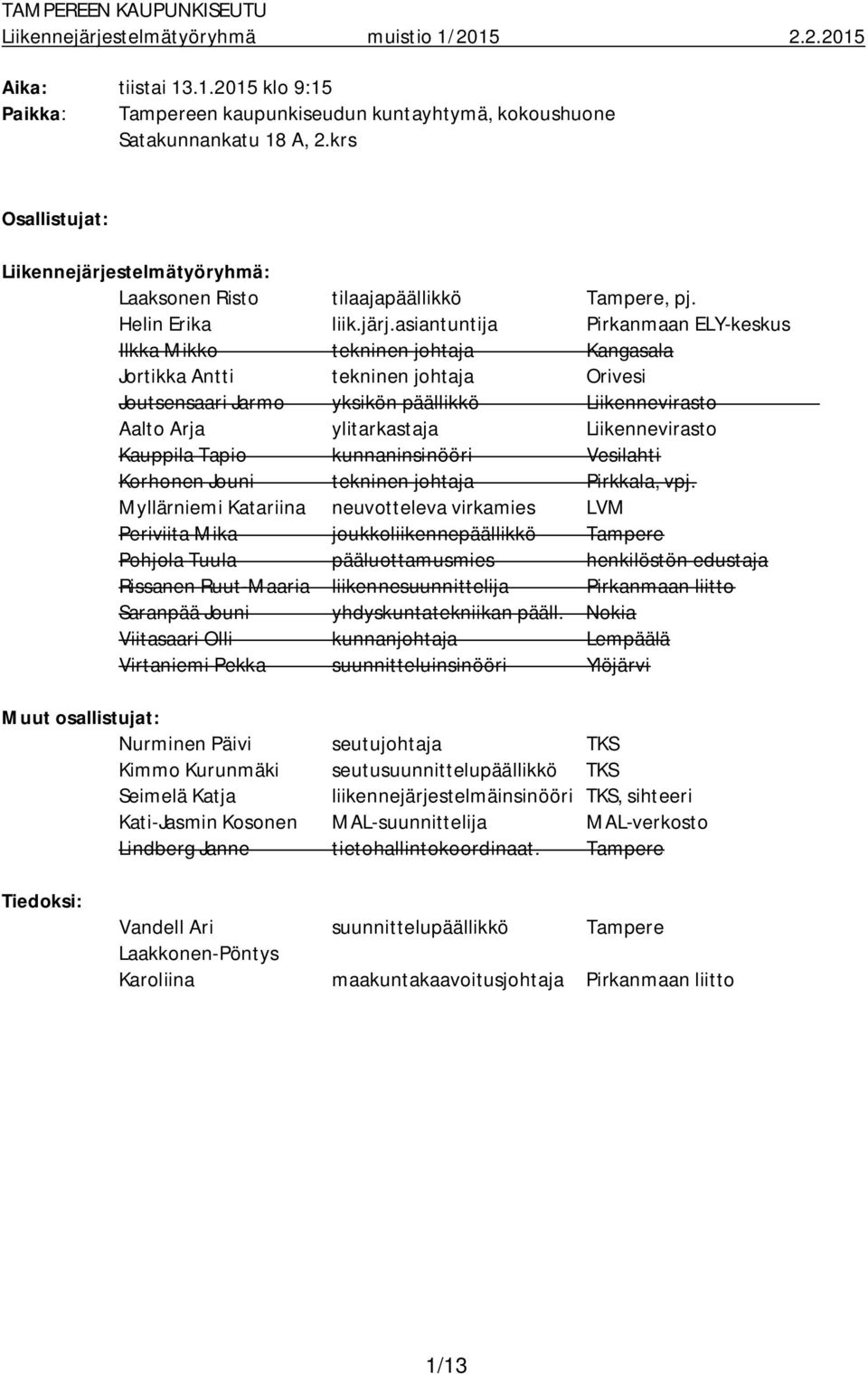 stelmätyöryhmä: Laaksonen Risto tilaajapäällikkö Tampere, pj. Helin Erika liik.järj.