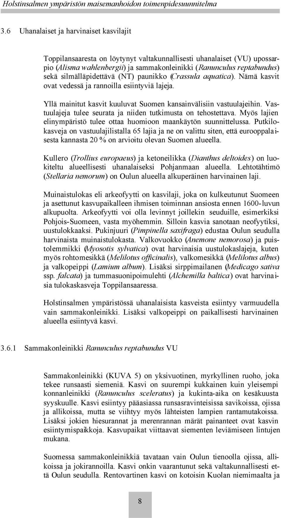 Vastuulajeja tulee seurata ja niiden tutkimusta on tehostettava. Myös lajien elinympäristö tulee ottaa huomioon maankäytön suunnittelussa.