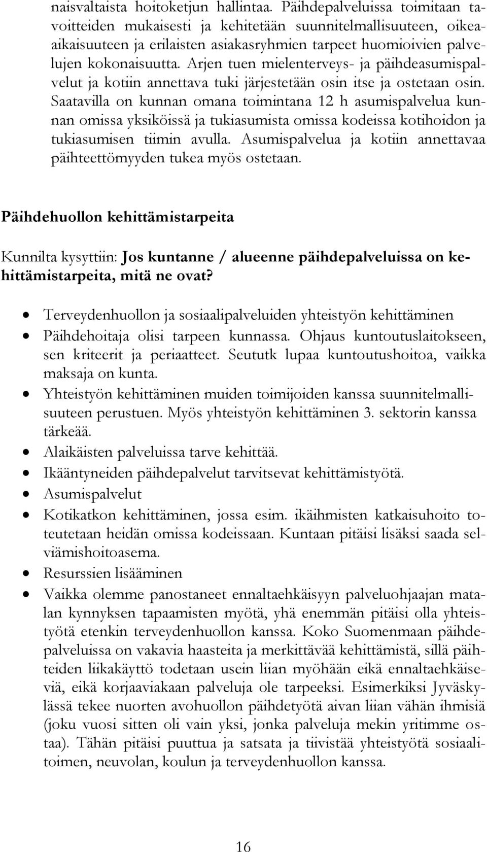 Arjen tuen mielenterveys- ja päihdeasumispalvelut ja kotiin annettava tuki järjestetään osin itse ja ostetaan osin.