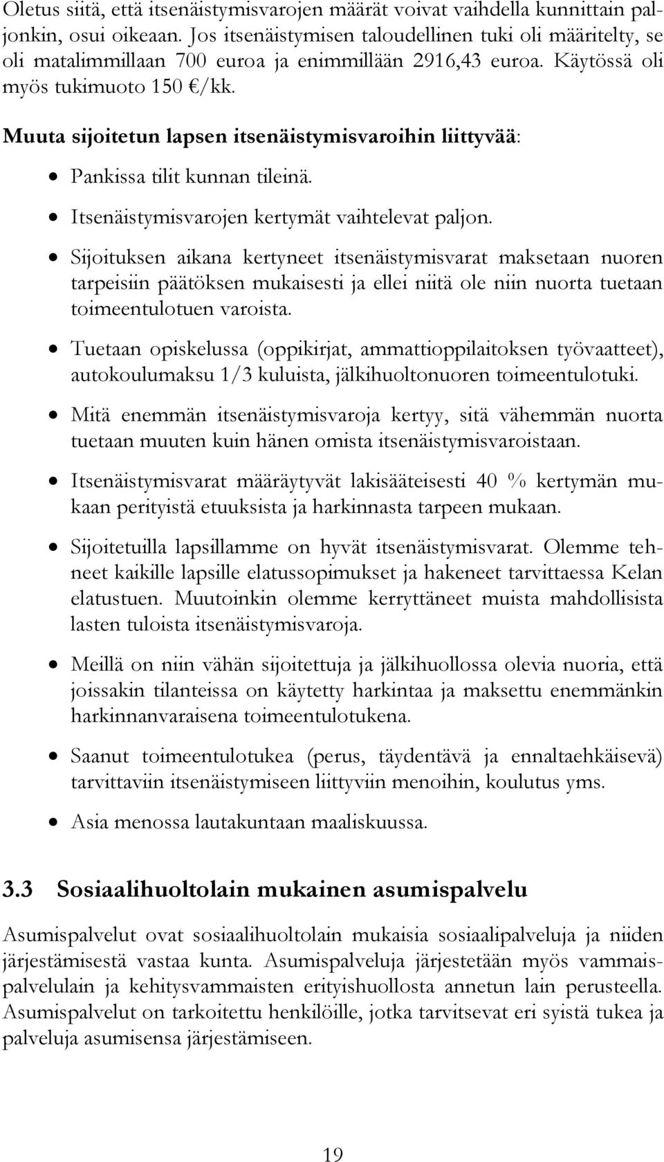 Muuta sijoitetun lapsen itsenäistymisvaroihin liittyvää: Pankissa tilit kunnan tileinä. Itsenäistymisvarojen kertymät vaihtelevat paljon.