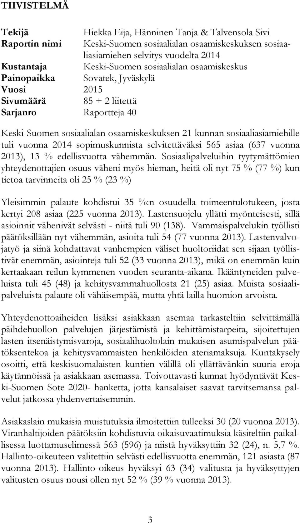 vuonna 2014 sopimuskunnista selvitettäväksi 565 asiaa (637 vuonna 2013), 13 % edellisvuotta vähemmän.