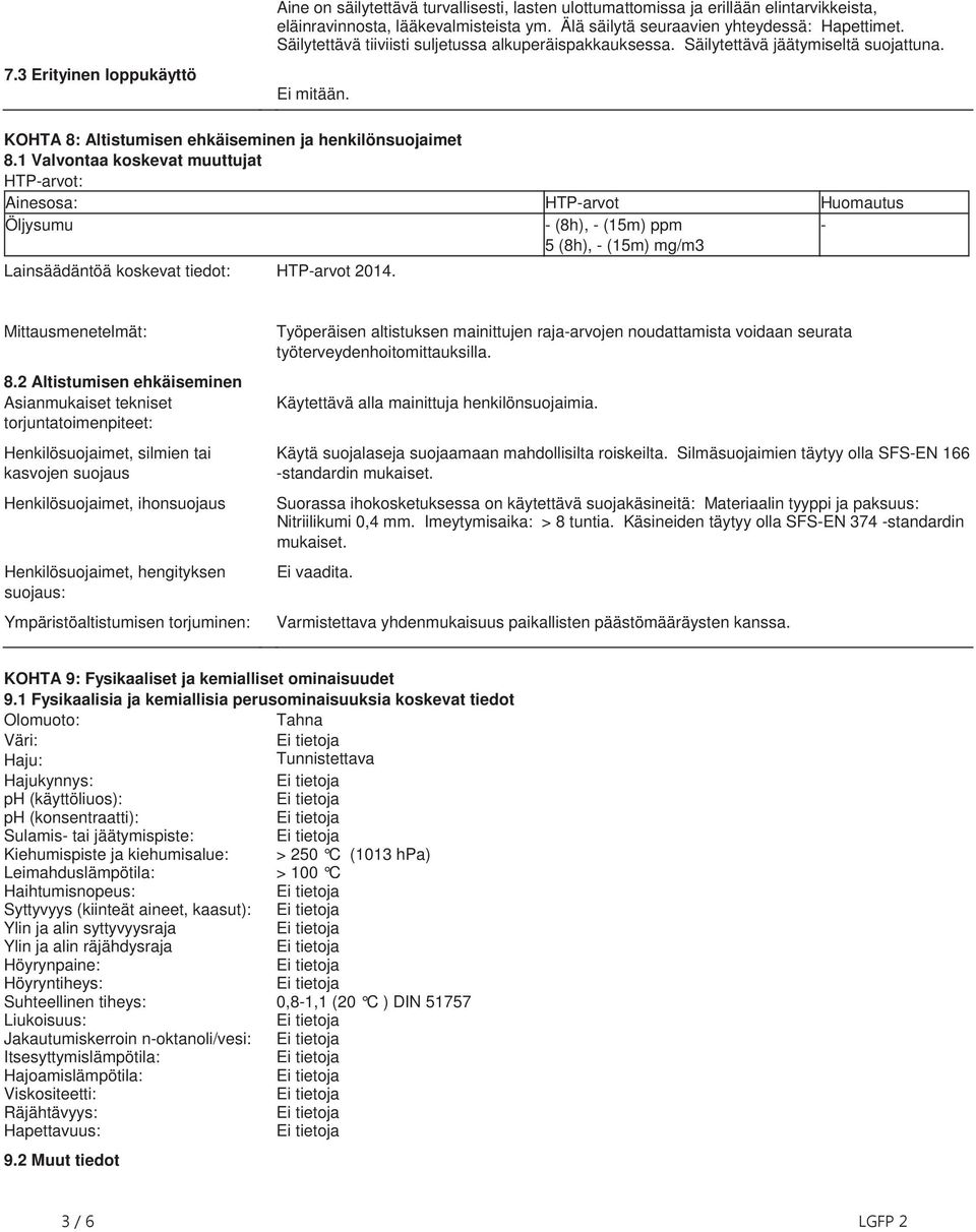 1 Valvontaa koskevat muuttujat HTP-arvot: Ainesosa: HTP-arvot Huomautus Öljysumu - (8h), - (15m) ppm 5 (8h), - (15m) mg/m3 - Lainsäädäntöä koskevat tiedot: HTP-arvot 2014. Mittausmenetelmät: 8.