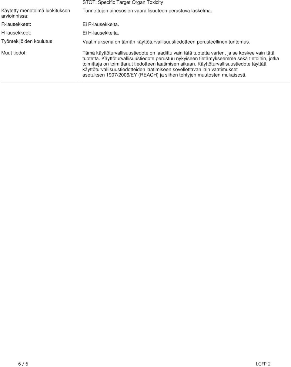 Tämä käyttöturvallisuustiedote on laadittu vain tätä tuotetta varten, ja se koskee vain tätä tuotetta.