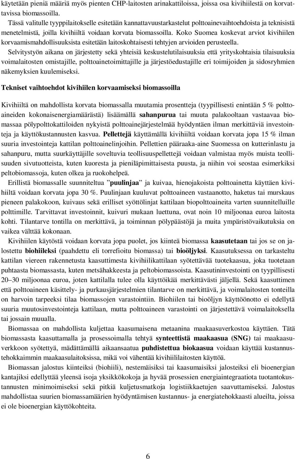 Koko Suomea koskevat arviot kivihiilen korvaamismahdollisuuksista esitetään laitoskohtaisesti tehtyjen arvioiden perusteella.