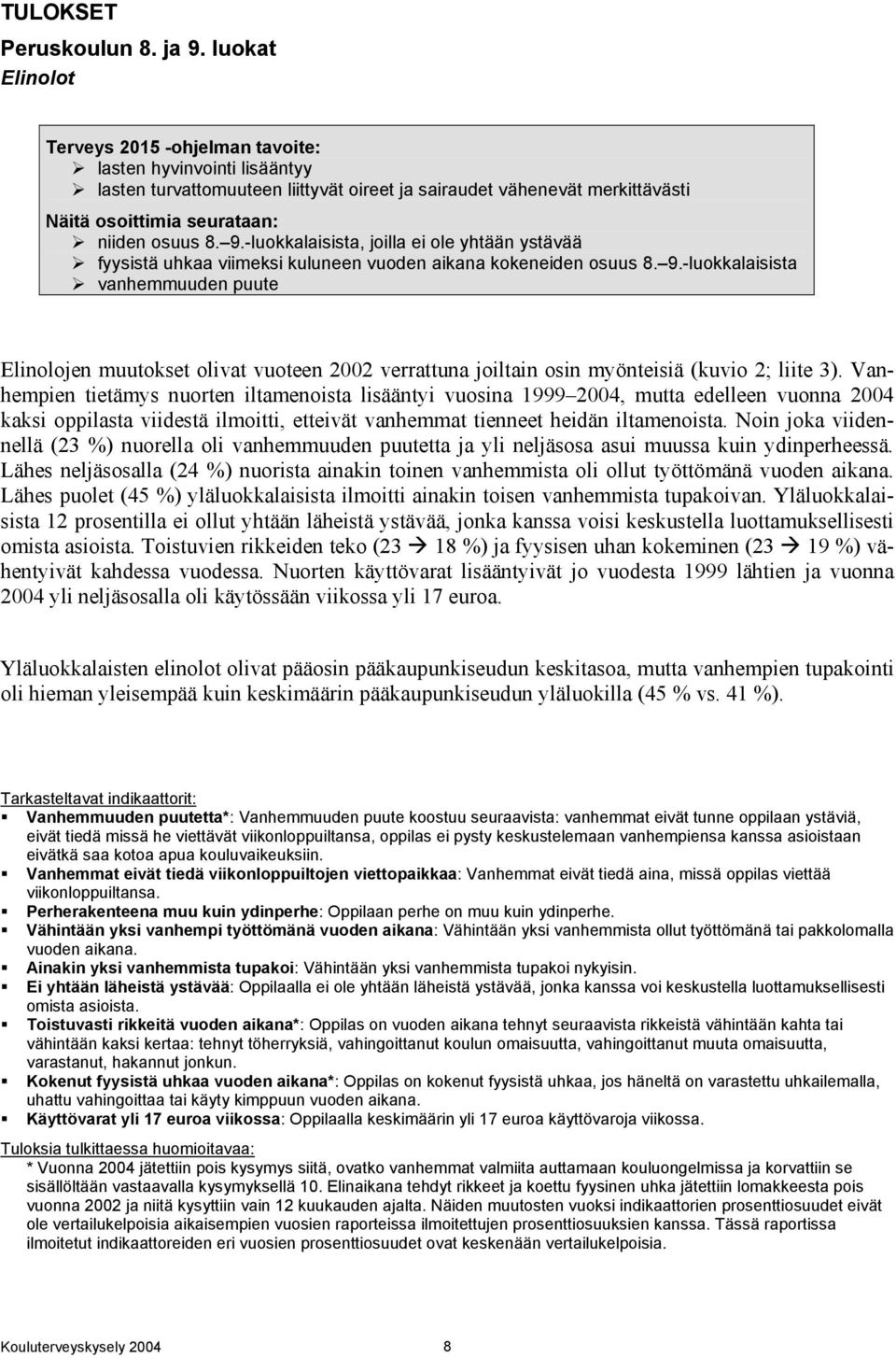 -luokkalaisista, joilla ei ole yhtään ystävää fyysistä uhkaa viimeksi kuluneen vuoden aikana kokeneiden osuus 8. 9.