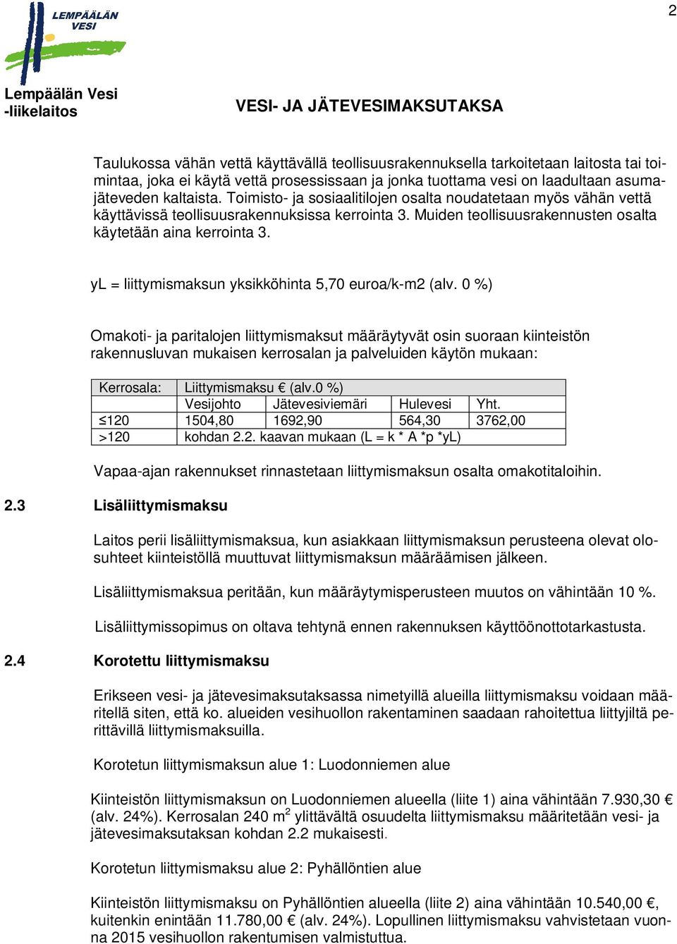 yl = liittymismaksun yksikköhinta 5,70 euroa/k-m2 (alv.