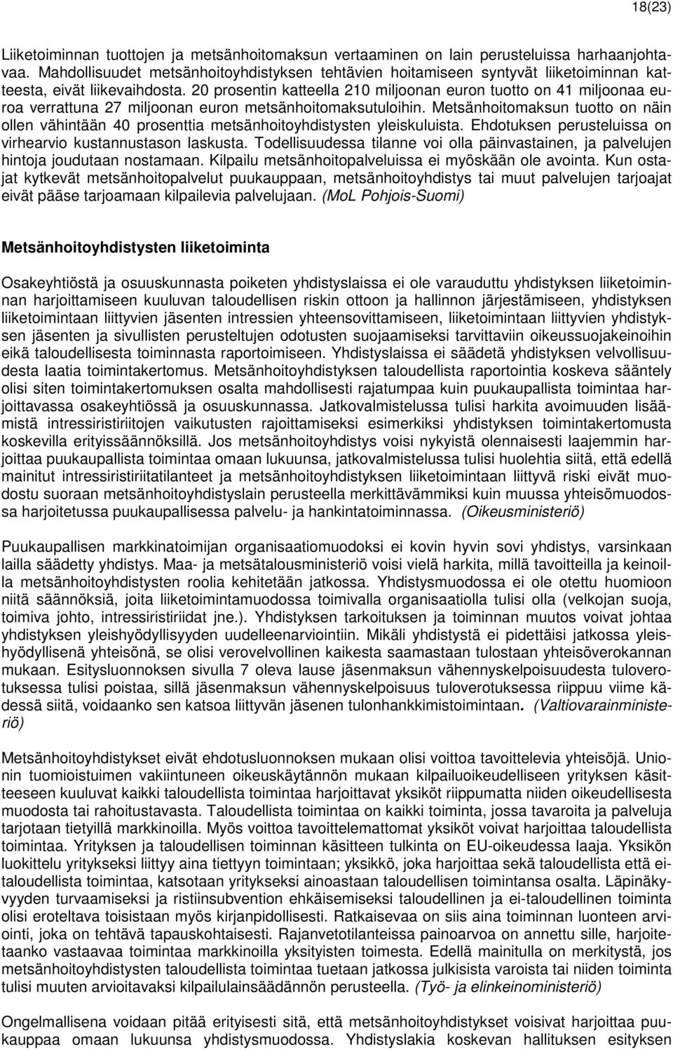 20 prosentin katteella 210 miljoonan euron tuotto on 41 miljoonaa euroa verrattuna 27 miljoonan euron metsänhoitomaksutuloihin.