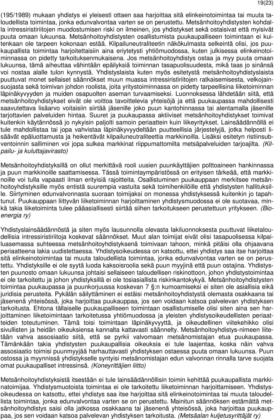 Metsänhoitoyhdistysten osallistumista puukaupalliseen toimintaan ei kuitenkaan ole tarpeen kokonaan estää.