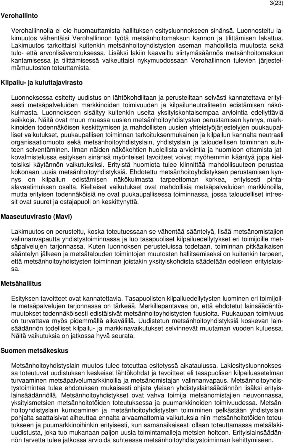 Lakimuutos tarkoittaisi kuitenkin metsänhoitoyhdistysten aseman mahdollista muutosta sekä tulo- että arvonlisäverotuksessa.