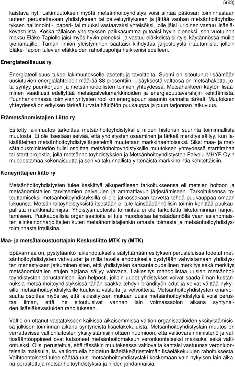 muuksi vastaavaksi yhteisöksi, jolle jäisi juridinen vastuu lisäeläkevastuista.