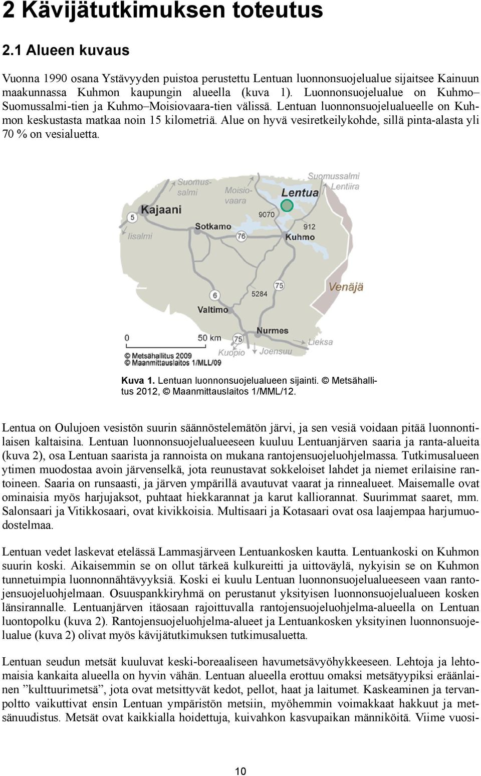 Alue on hyvä vesiretkeilykohde, sillä pinta-alasta yli 70 % on vesialuetta. Kuva 1. Lentuan luonnonsuojelualueen sijainti. Metsähallitus 2012, Maanmittauslaitos 1/MML/12.