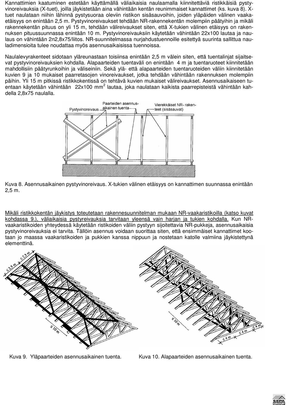 Pystyvinoreivaukset tehdään NR-rakennekentän molempiin päätyihin ja mikäli rakennekentän pituus on yli 15 m, tehdään välireivaukset siten, että X-tukien välinen etäisyys on rakennuksen