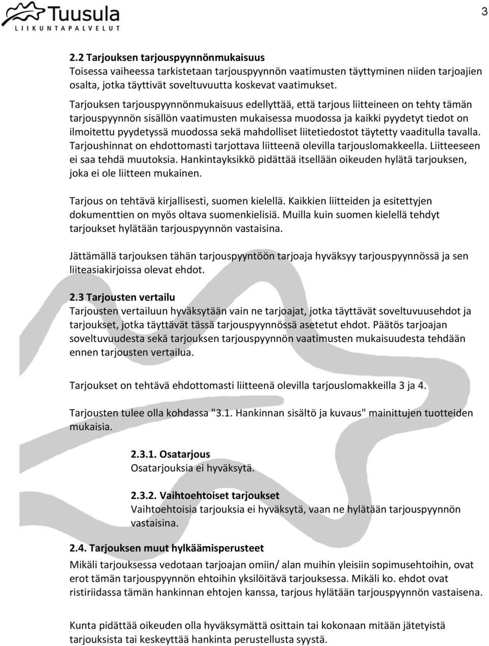 muodossa sekä mahdolliset liitetiedostot täytetty vaaditulla tavalla. Tarjoushinnat on ehdottomasti tarjottava liitteenä olevilla tarjouslomakkeella. Liitteeseen ei saa tehdä muutoksia.