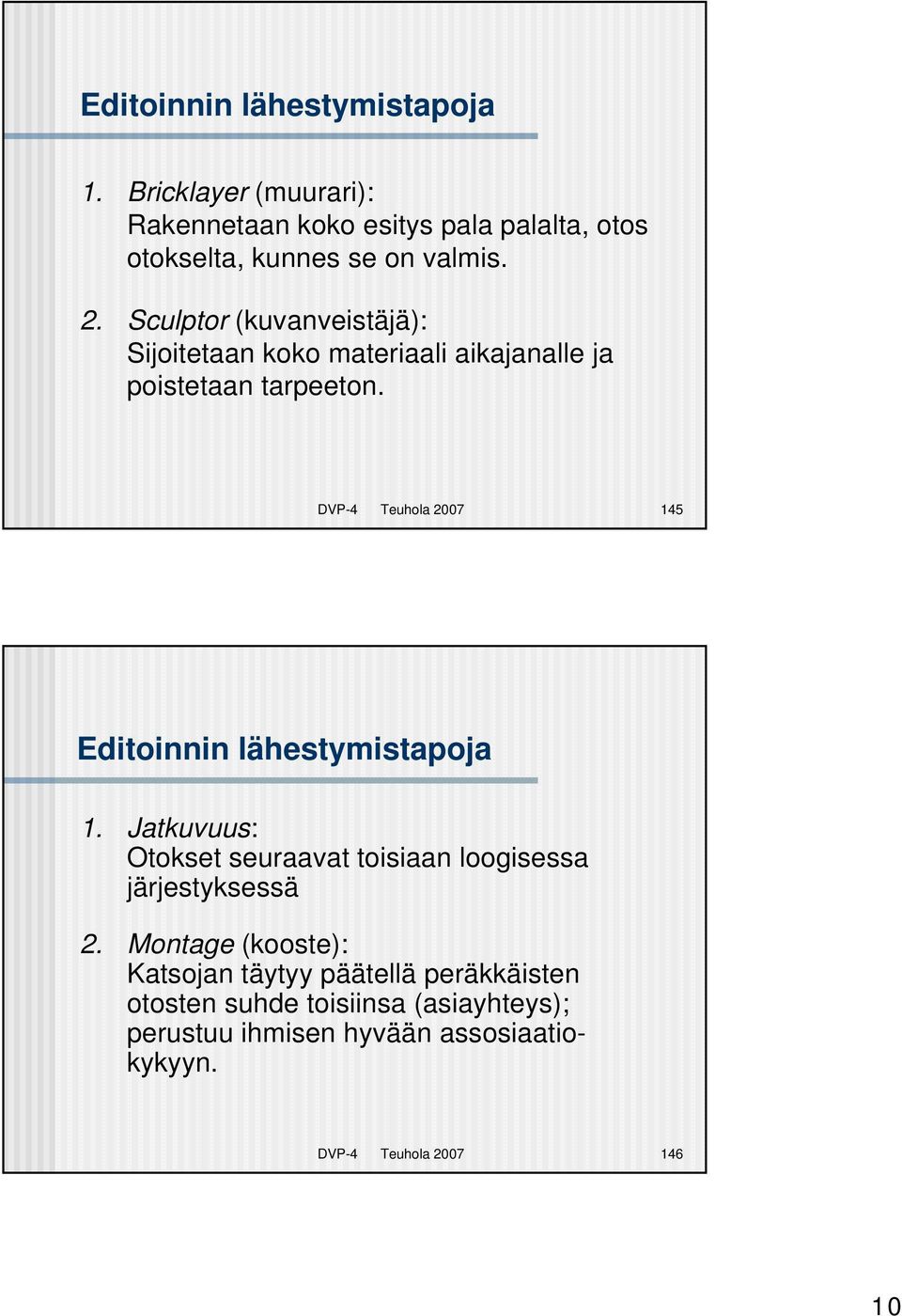 DVP-4 Teuhola 2007 145 Editoinnin lähestymistapoja 1. Jatkuvuus: Otokset seuraavat toisiaan loogisessa järjestyksessä 2.