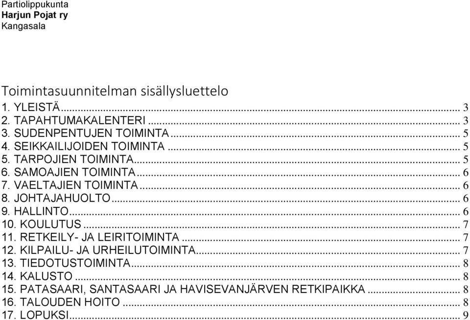 VAELTAJIEN TOIMINTA... 6 8. JOHTAJAHUOLTO... 6 9. HALLINTO... 6 10. KOULUTUS... 7 11. RETKEILY- JA LEIRITOIMINTA... 7 12.