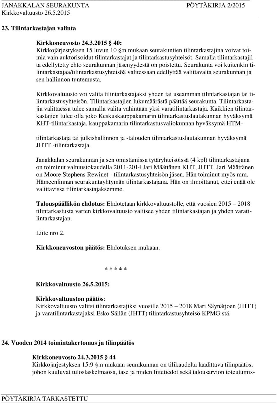 Seurakunta voi kuitenkin tilintarkastajaa/tilintarkastusyhteisöä valitessaan edellyttää valittavalta seurakunnan ja sen hallinnon tuntemusta.