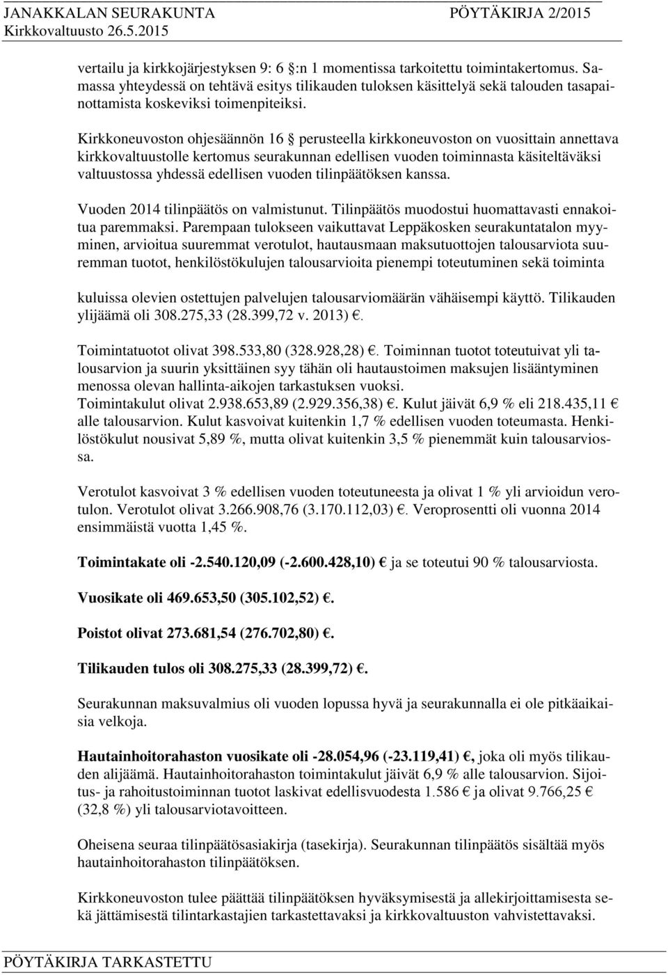 Kirkkoneuvoston ohjesäännön 16 perusteella kirkkoneuvoston on vuosittain annettava kirkkovaltuustolle kertomus seurakunnan edellisen vuoden toiminnasta käsiteltäväksi valtuustossa yhdessä edellisen