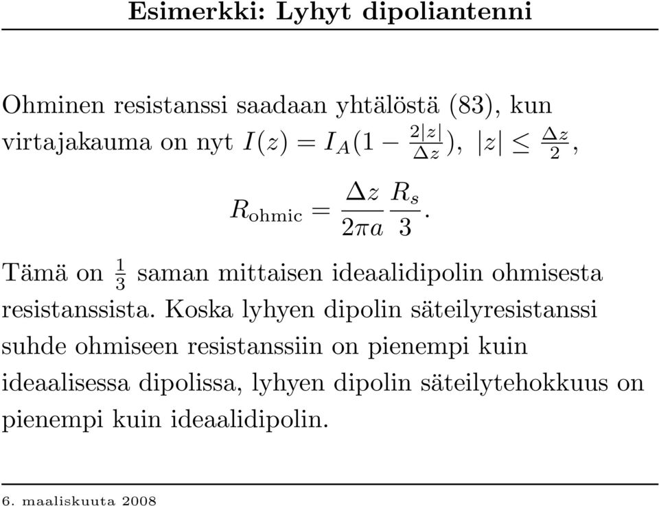 2, Tämä on 1 3 saman mittaisen ideaalidipolin ohmisesta resistanssista.