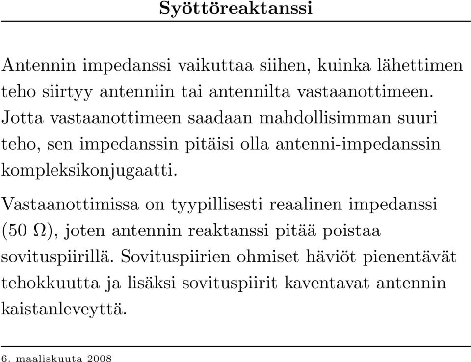 Jotta vastaanottimeen saadaan mahdollisimman suuri teho, sen impedanssin pitäisi olla antenni-impedanssin