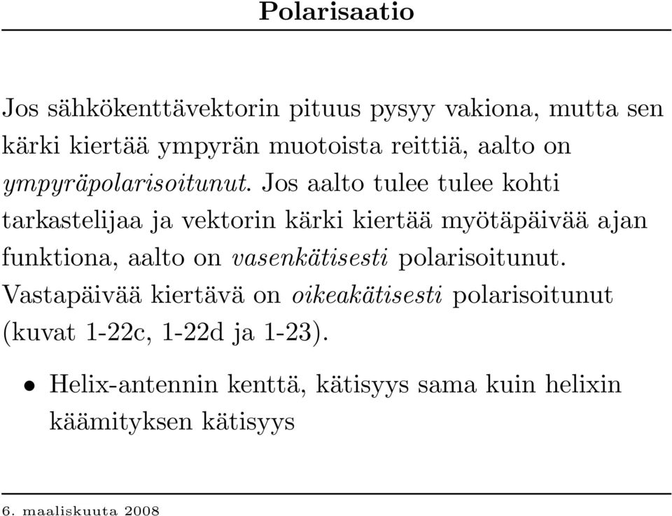 Jos aalto tulee tulee kohti tarkastelijaa ja vektorin kärki kiertää myötäpäivää ajan funktiona, aalto on