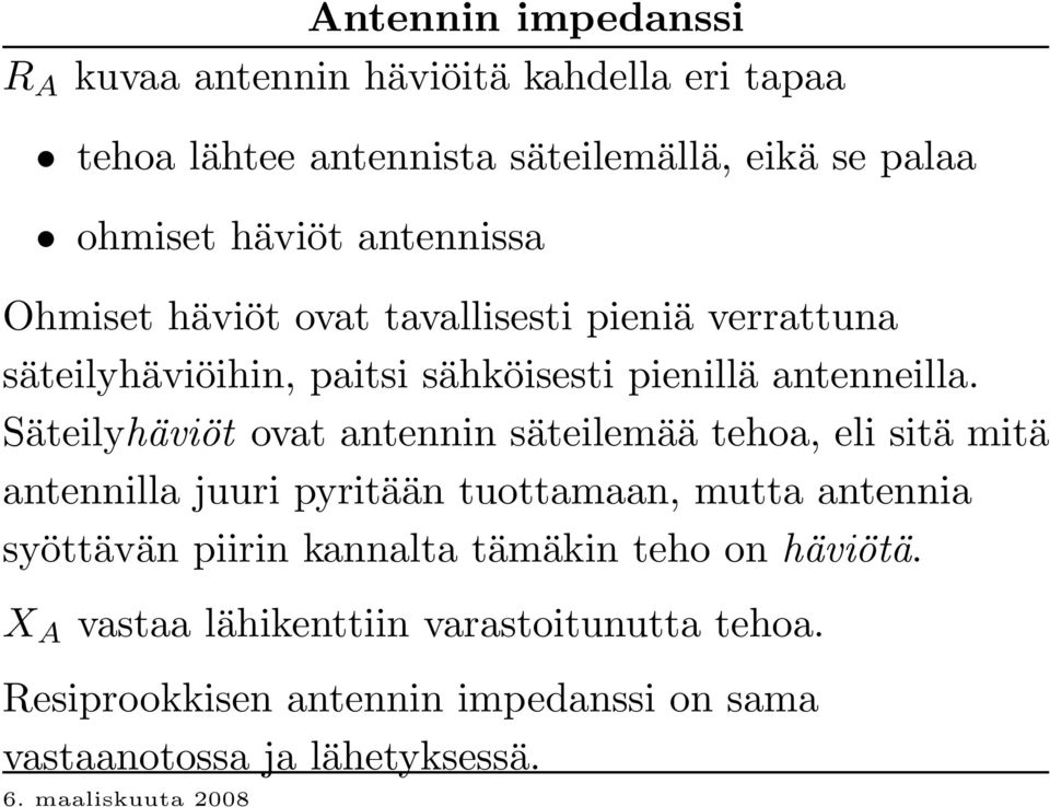 Säteilyhäv iö t ovat antennin säteilemää tehoa, eli sitä mitä antennilla juuri pyritään tuottamaan, mutta antennia syöttävän piirin