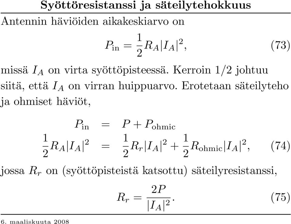 E rotetaan säteilyteho ja ohmiset häviöt, P in = P + P o h m ic 1 2 R A I A 2 = 1 2 R r I A 2 + 1 2 R