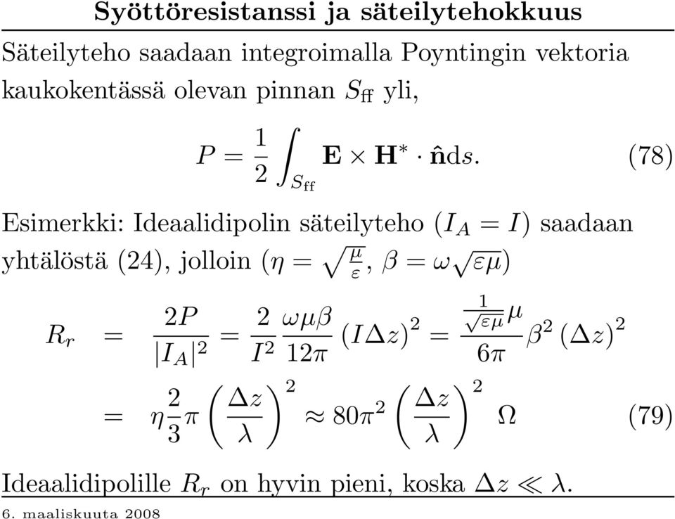 (78 ) 2 S ff Esimerkki: Ideaalidipolin säteilyteho (I A = I) saadaan yhtälöstä (24), jolloin (η = µ ε,