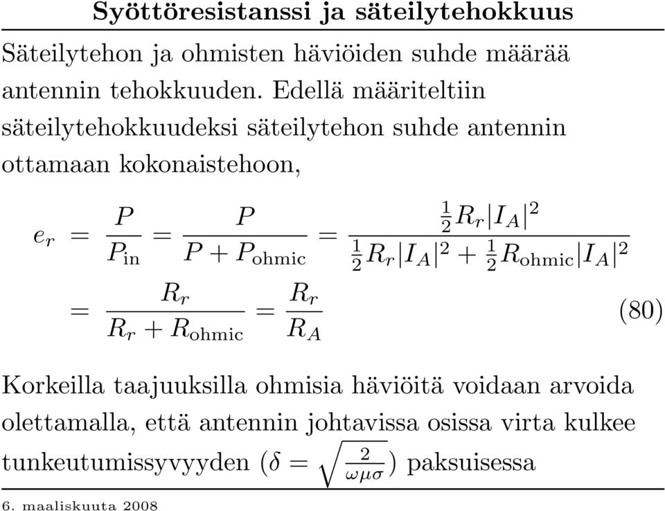ohmic = 1 2 R r I A 2 1 2 R r I A 2 + 1 2 R ohmic I A 2 R r R r + R ohmic = R r R A (80) Korkeilla taajuuksilla