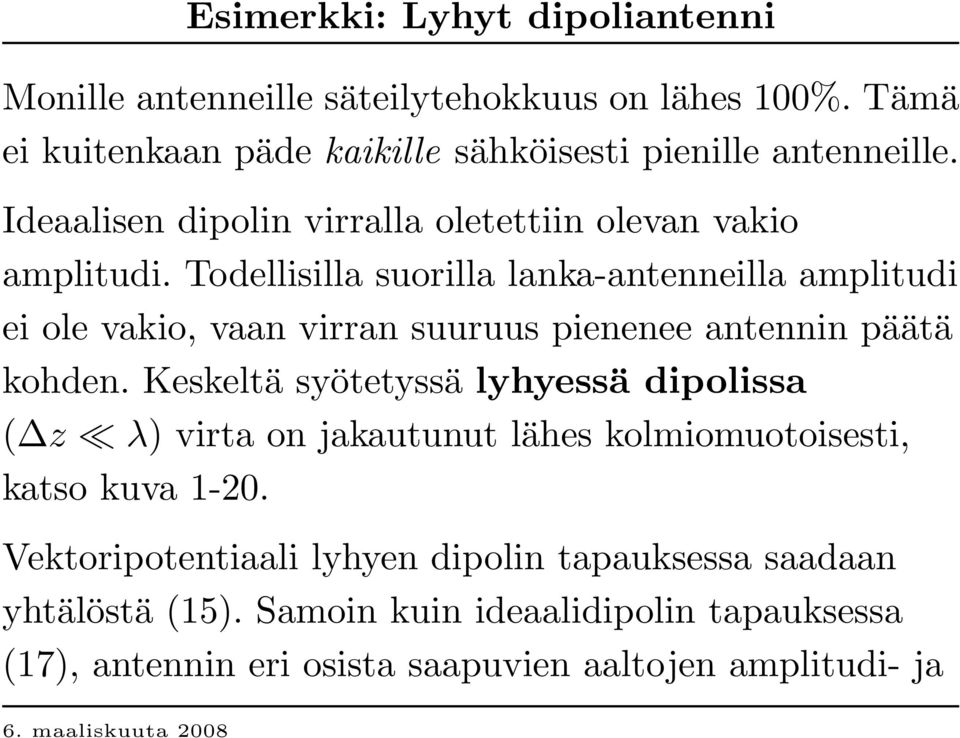 T odellisilla suorilla lanka-antenneilla amplitudi ei ole vakio, vaan virran suuruus pienenee antennin päätä kohden.