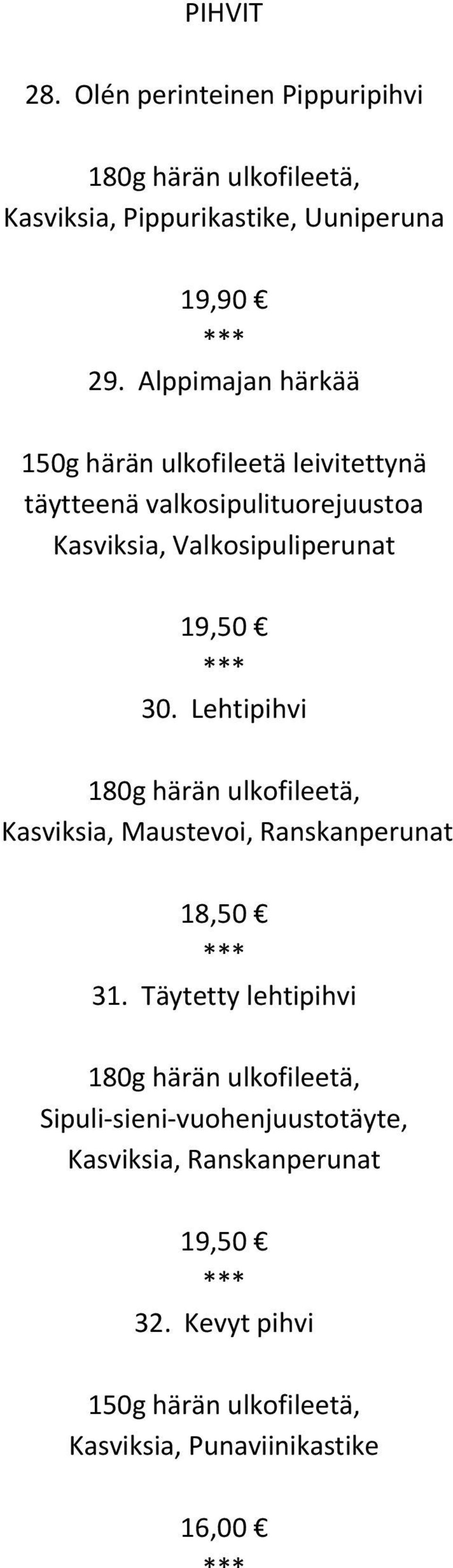 30. Lehtipihvi 180g härän ulkofileetä, Kasviksia, Maustevoi, Ranskanperunat 18,50 31.