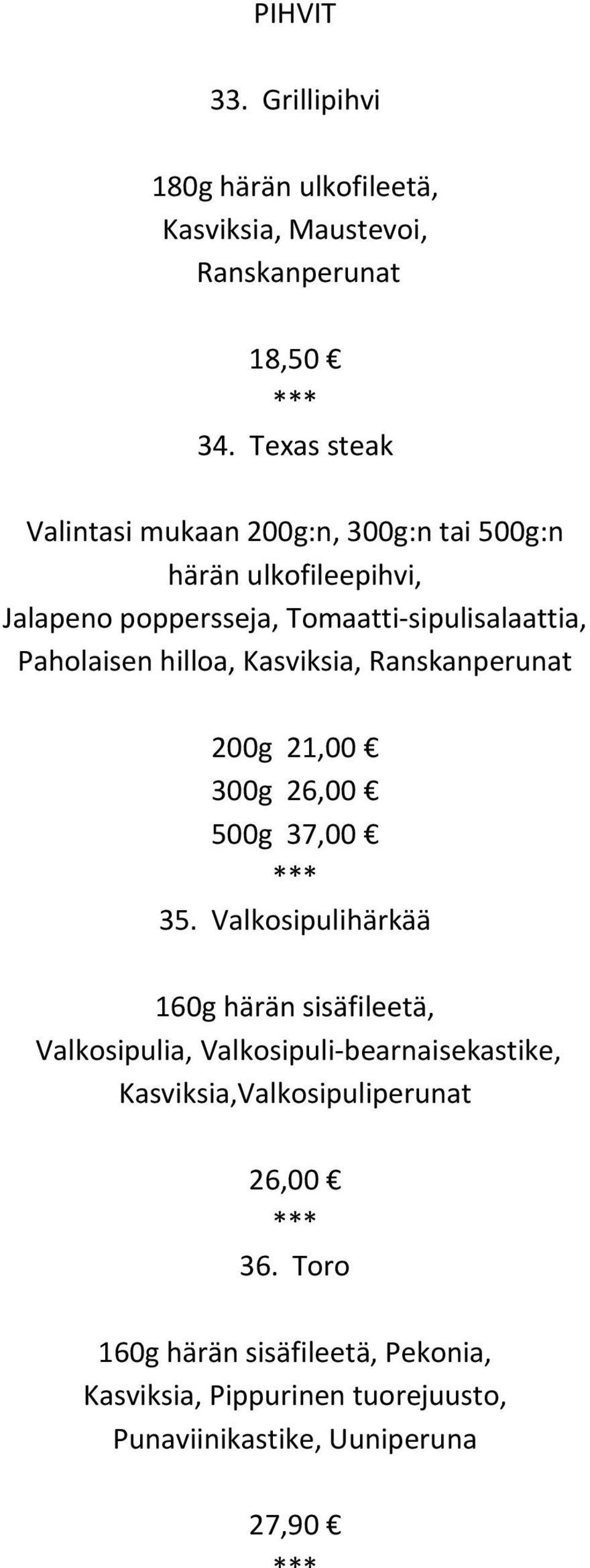 Paholaisen hilloa, Kasviksia, Ranskanperunat 200g 21,00 300g 26,00 500g 37,00 35.