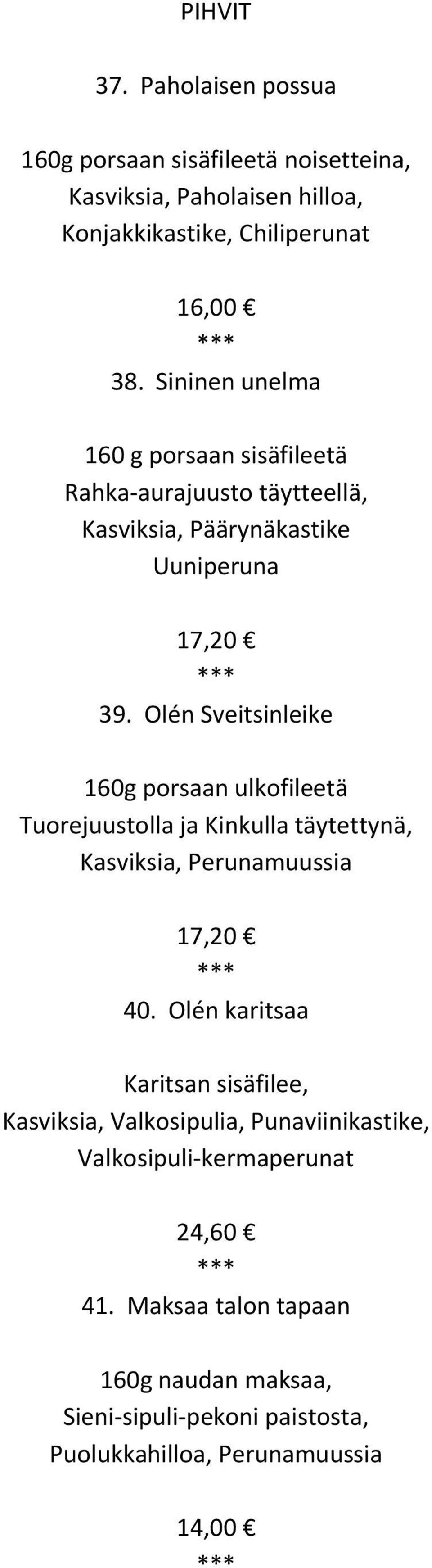 Olén Sveitsinleike 160g porsaan ulkofileetä Tuorejuustolla ja Kinkulla täytettynä, Kasviksia, Perunamuussia 17,20 40.