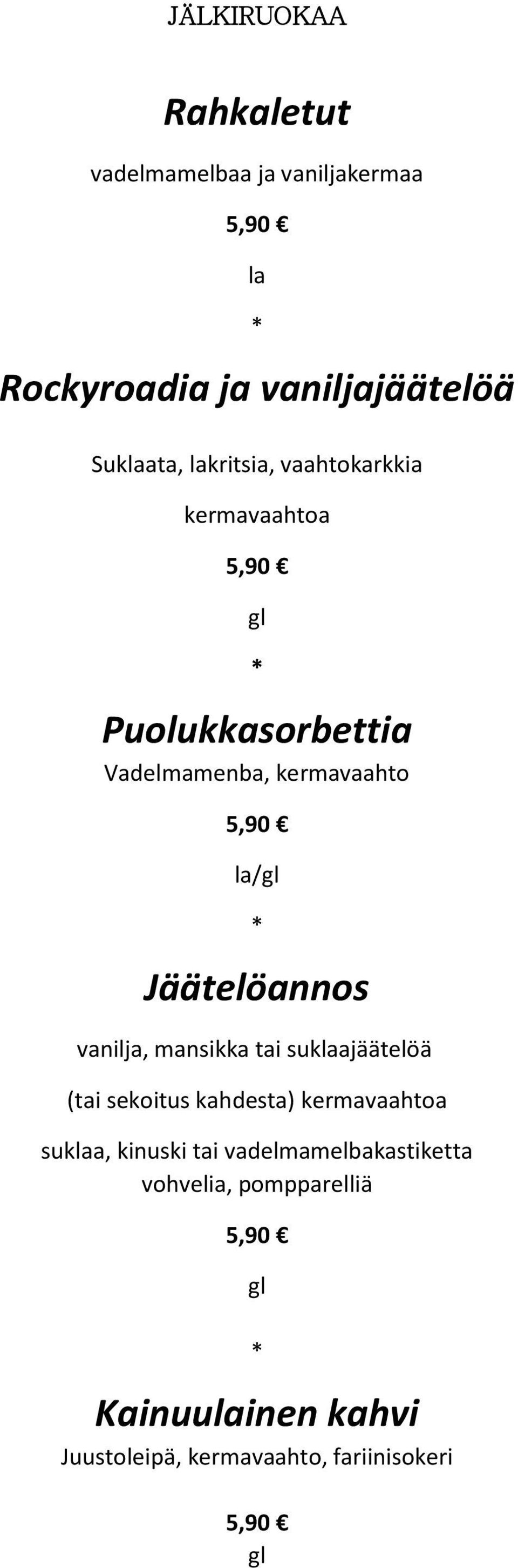 Jäätelöannos vanilja, mansikka tai suklaajäätelöä (tai sekoitus kahdesta) kermavaahtoa suklaa, kinuski tai