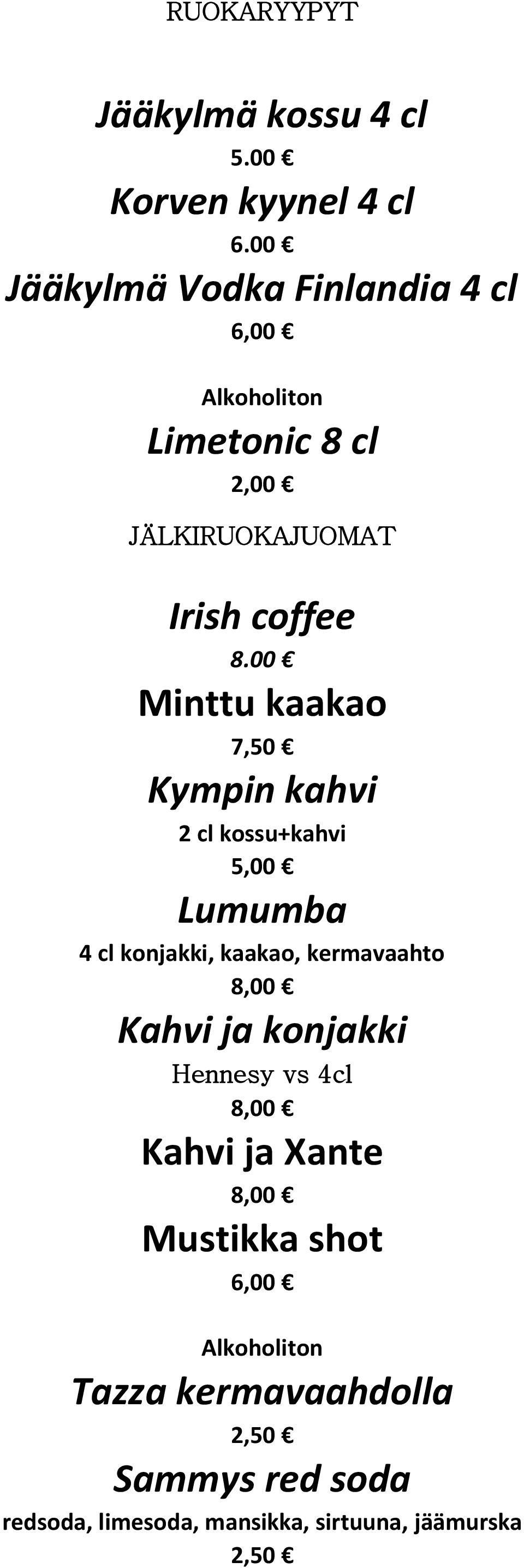 00 Minttu kaakao 7,50 Kympin kahvi 2 cl kossu+kahvi 5,00 Lumumba 4 cl konjakki, kaakao, kermavaahto 8,00 Kahvi