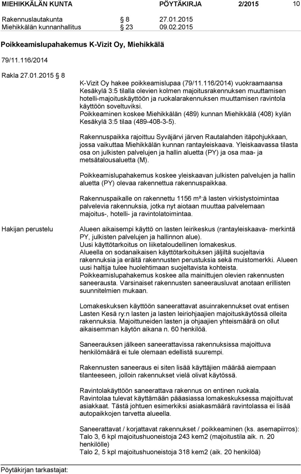 Poikkeaminen koskee Miehikkälän (489) kunnan Miehikkälä (408) kylän Kesäkylä 3:5 tilaa (489-408-3-5).