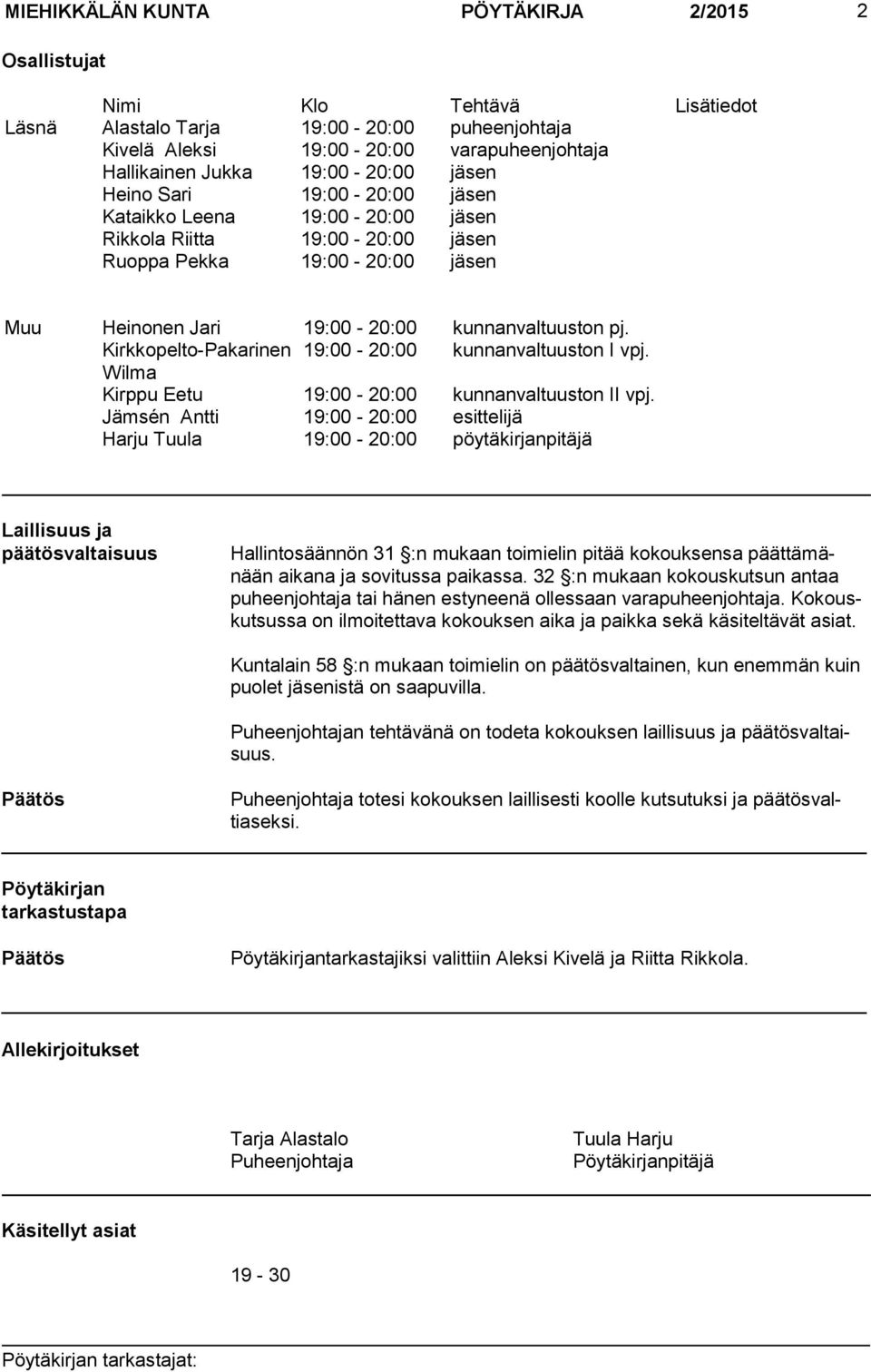 Kirkkopelto-Pakarinen 19:00-20:00 kunnanvaltuuston I vpj. Wilma Kirppu Eetu 19:00-20:00 kunnanvaltuuston II vpj.