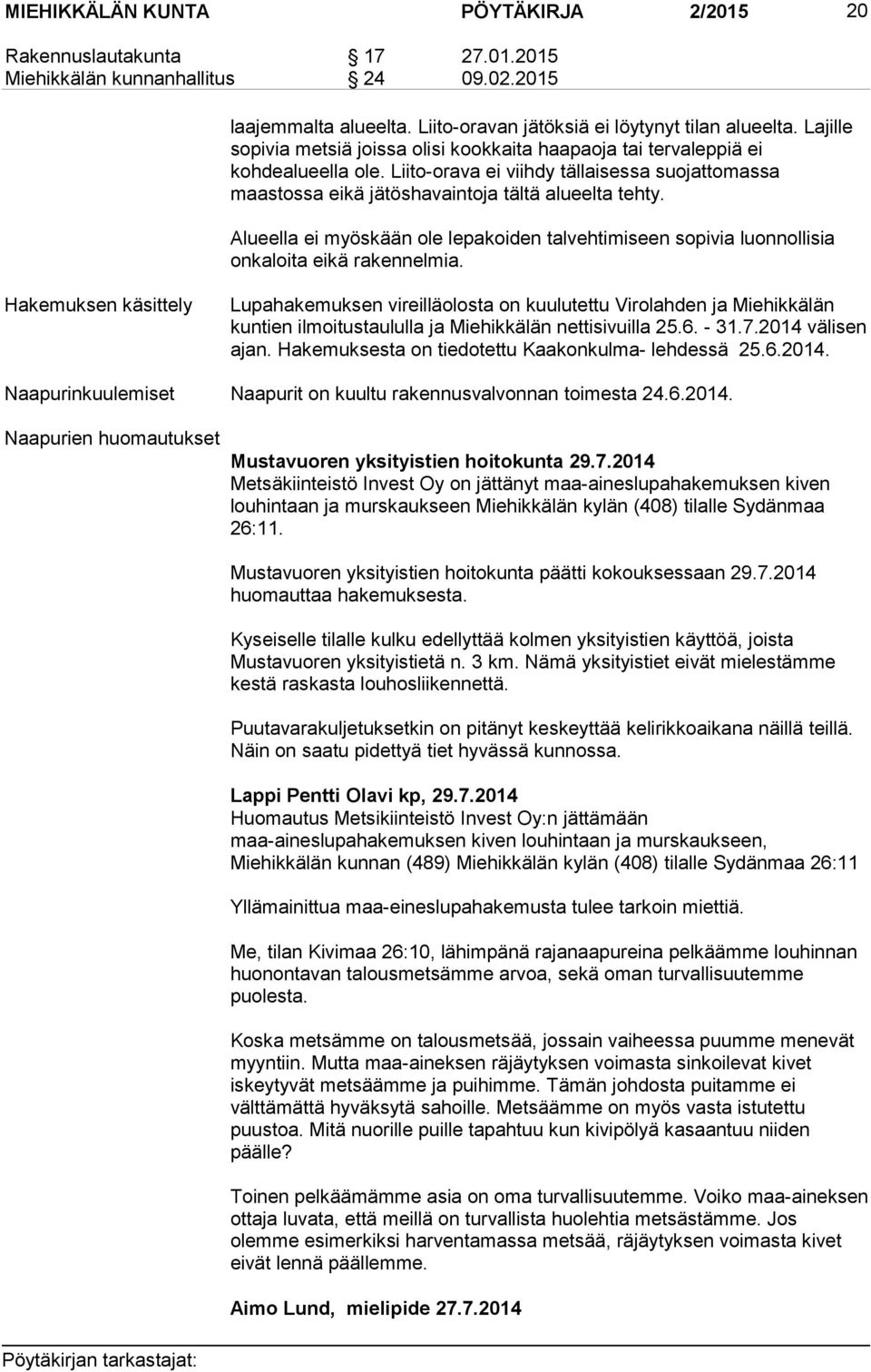 Alueella ei myöskään ole lepakoiden talvehtimiseen sopivia luonnollisia onkaloita eikä rakennelmia.